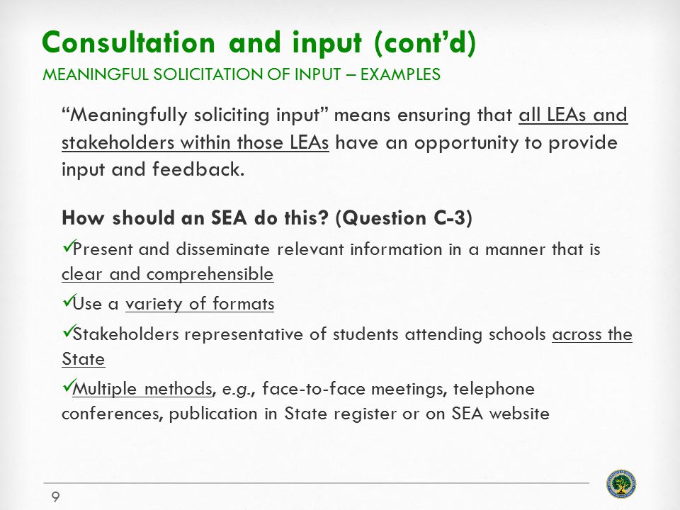 Consultation and input (cont’d) Meaningfully soliciting input means ensuring that all LEAs and stakeholders within those LEAs have an opportunity to provide input and feedback.