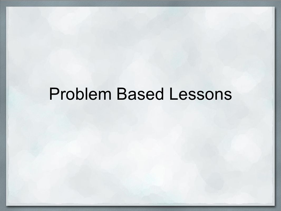 Problem Based Lessons