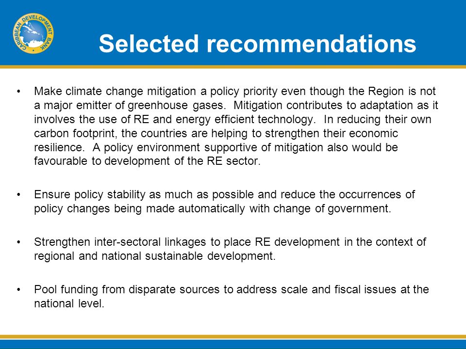 Selected recommendations Make climate change mitigation a policy priority even though the Region is not a major emitter of greenhouse gases.