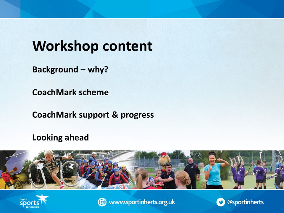 Workshop content Background – why CoachMark scheme CoachMark support & progress Looking ahead