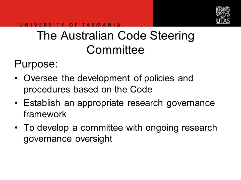 Office of Research Services The Australian Code Steering Committee Purpose: Oversee the development of policies and procedures based on the Code Establish an appropriate research governance framework To develop a committee with ongoing research governance oversight