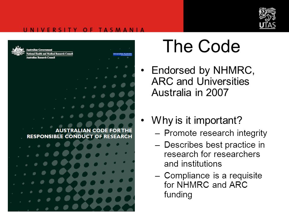 The Code Endorsed by NHMRC, ARC and Universities Australia in 2007 Why is it important.