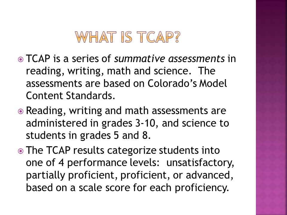  TCAP is a series of summative assessments in reading, writing, math and science.
