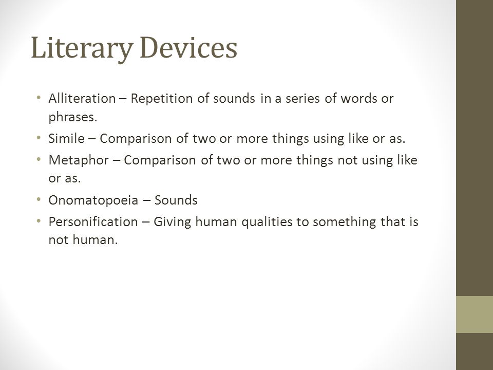 Literary Devices Alliteration – Repetition of sounds in a series of words or phrases.