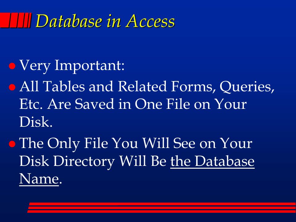 Database in Access l Very Important: l All Tables and Related Forms, Queries, Etc.