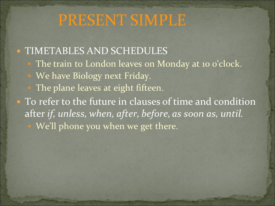 TIMETABLES AND SCHEDULES The train to London leaves on Monday at 10 o clock.
