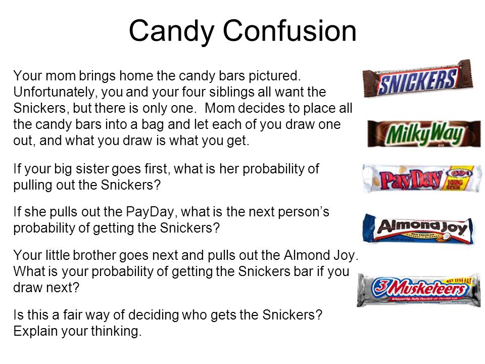 Candy Confusion Your mom brings home the candy bars pictured.