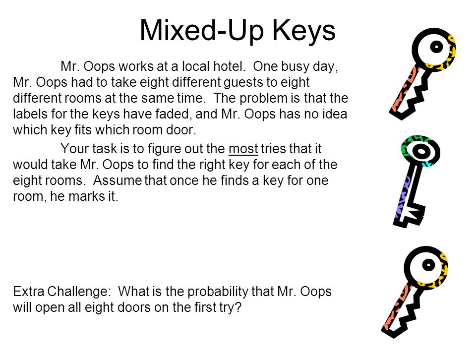 Mixed-Up Keys Mr. Oops works at a local hotel. One busy day, Mr.
