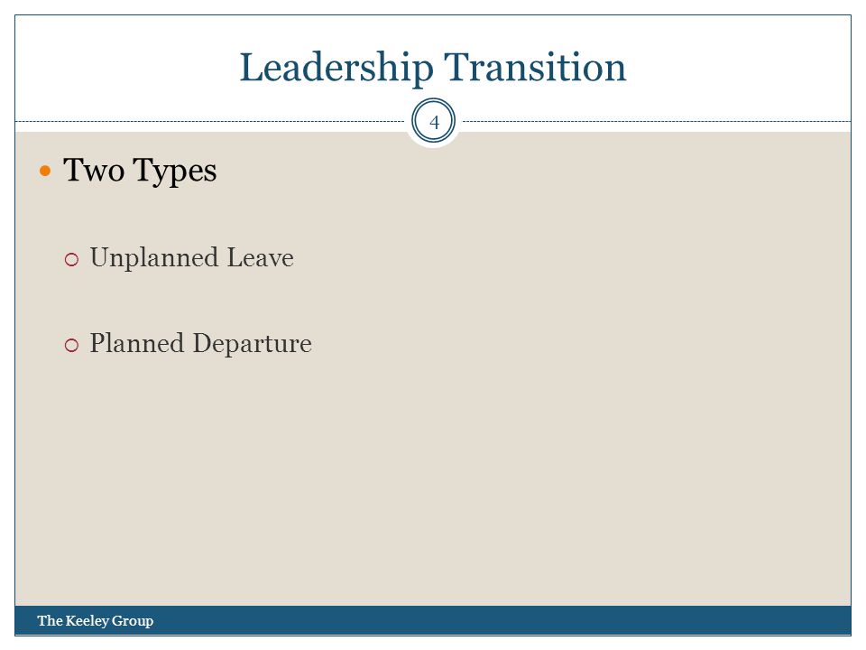 Leadership Transition Two Types  Unplanned Leave  Planned Departure 4 The Keeley Group