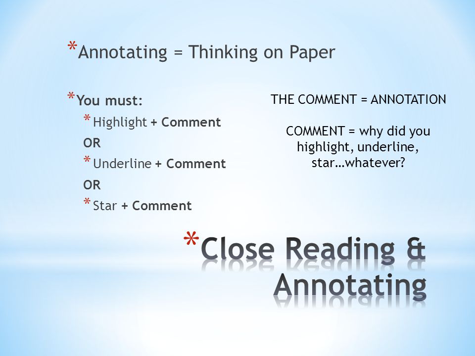 * Annotating = Thinking on Paper * You must: * Highlight + Comment OR * Underline + Comment OR * Star + Comment THE COMMENT = ANNOTATION COMMENT = why did you highlight, underline, star…whatever