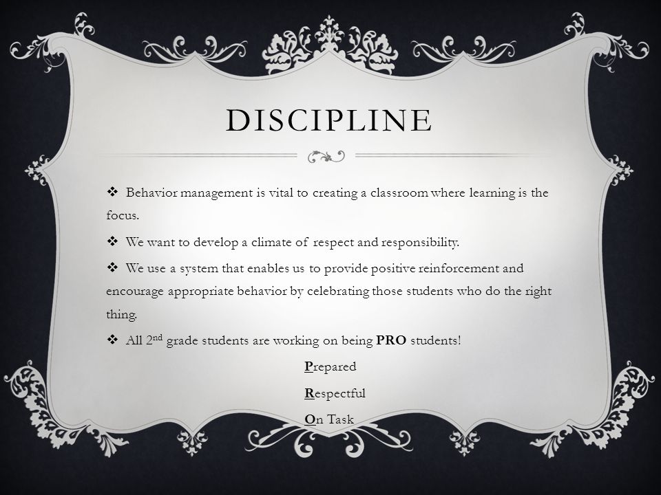 DISCIPLINE  Behavior management is vital to creating a classroom where learning is the focus.