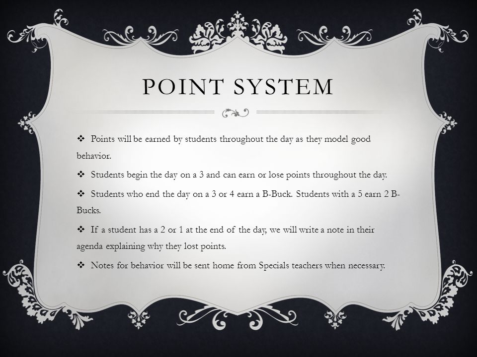 POINT SYSTEM  Points will be earned by students throughout the day as they model good behavior.