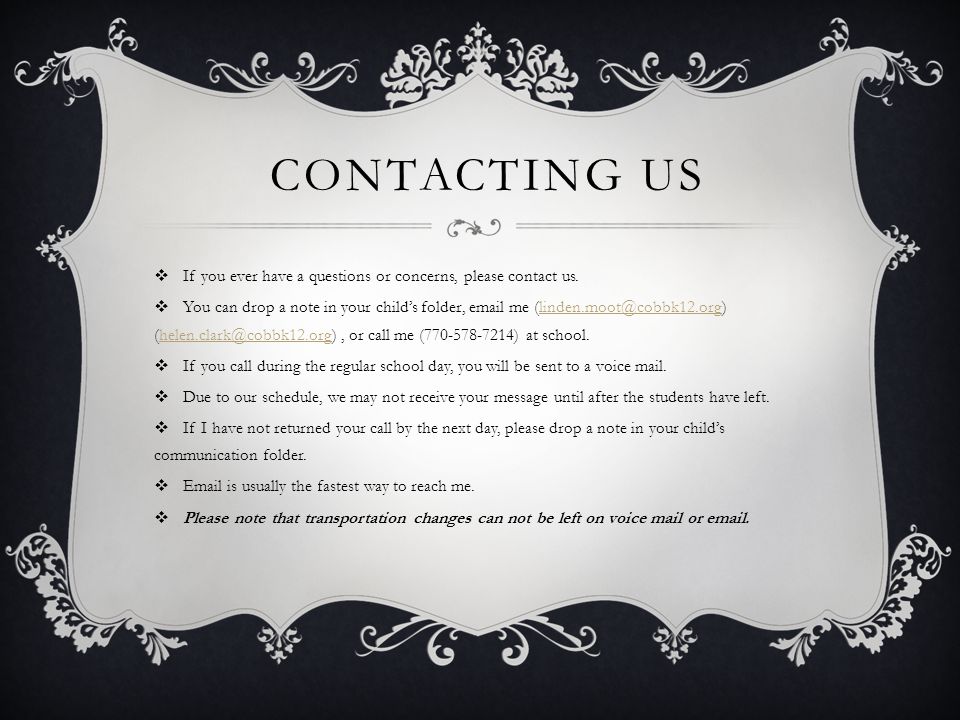 CONTACTING US  If you ever have a questions or concerns, please contact us.