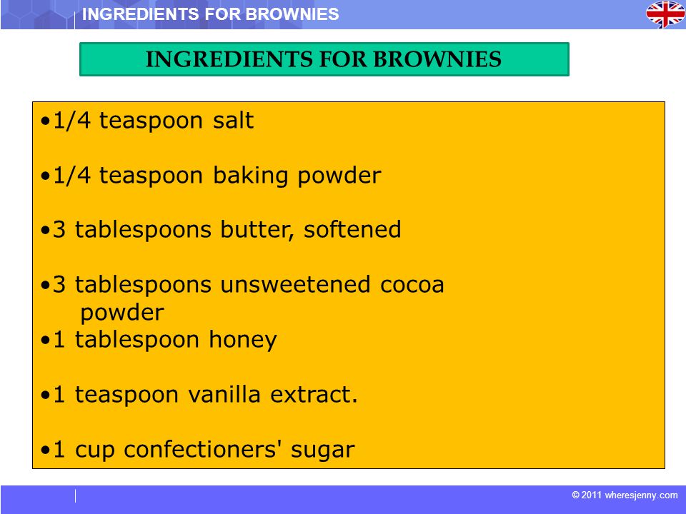 © 2011 wheresjenny.com 1/4 teaspoon salt 1/4 teaspoon baking powder 3 tablespoons butter, softened 3 tablespoons unsweetened cocoa powder 1 tablespoon honey 1 teaspoon vanilla extract.