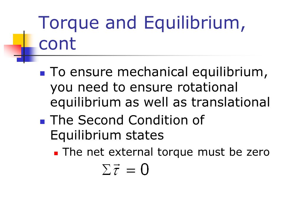 Chapter 8 Rotational Equilibrium And Dynamics Ppt 17 Torque And Equilibrium Cont To Ensure Mechanical You Need Rotational As Well Translational The Second Condition Of