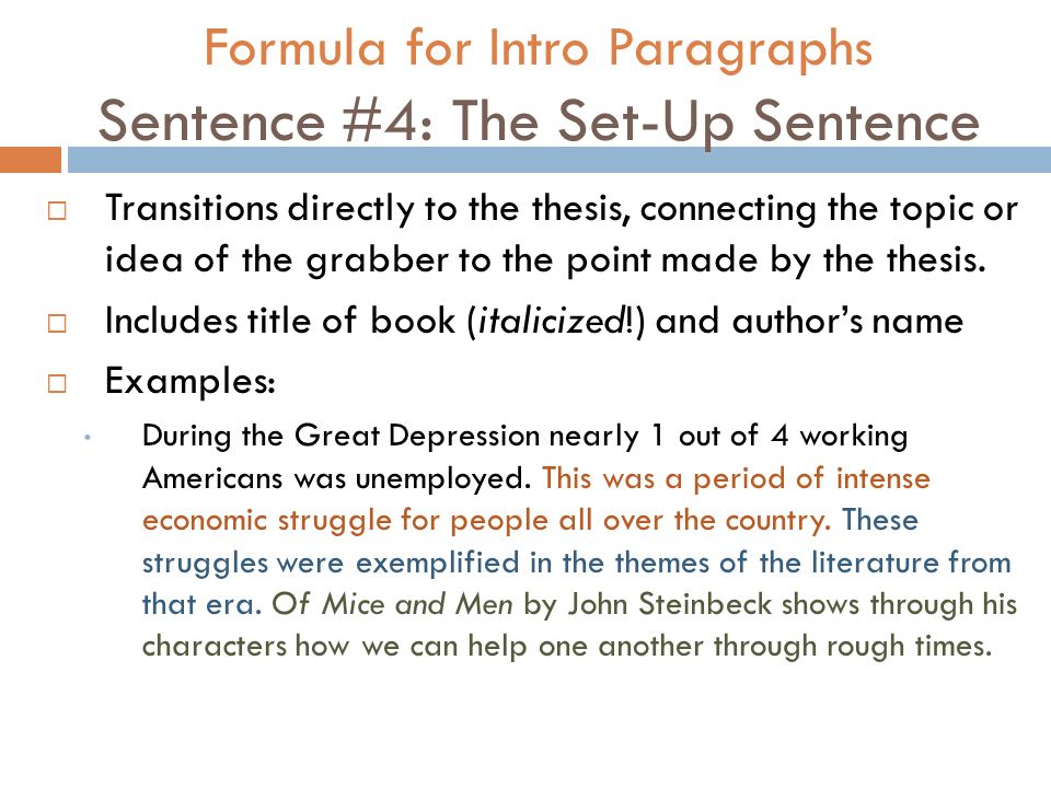 Formula for Intro Paragraphs Sentence #4: The Set-Up Sentence  Transitions directly to the thesis, connecting the topic or idea of the grabber to the point made by the thesis.
