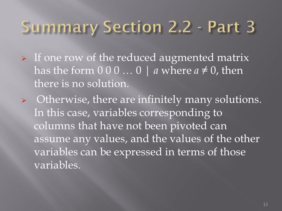  If one row of the reduced augmented matrix has the form … 0 | a where a ≠ 0, then there is no solution.