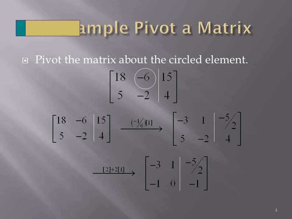  Pivot the matrix about the circled element. 4