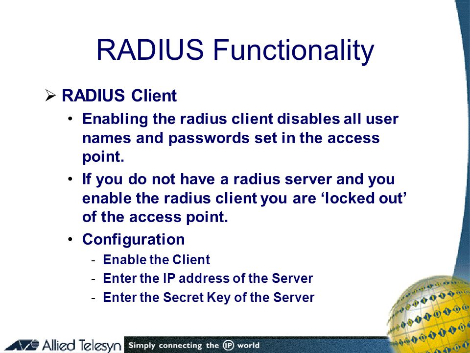  RADIUS Client Enabling the radius client disables all user names and passwords set in the access point.