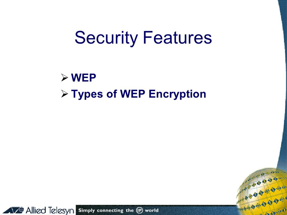 Security Features  WEP  Types of WEP Encryption