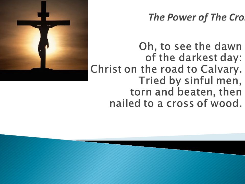 Oh, to see the dawn of the darkest day: Christ on the road to Calvary.