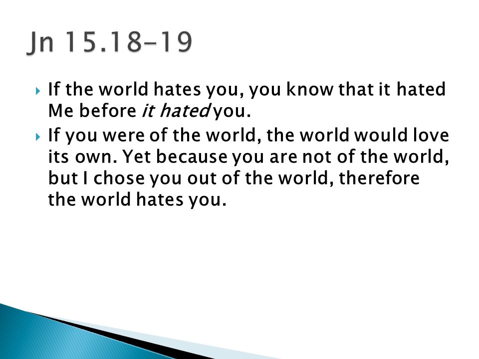  If the world hates you, you know that it hated Me before it hated you.