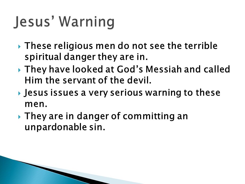  These religious men do not see the terrible spiritual danger they are in.