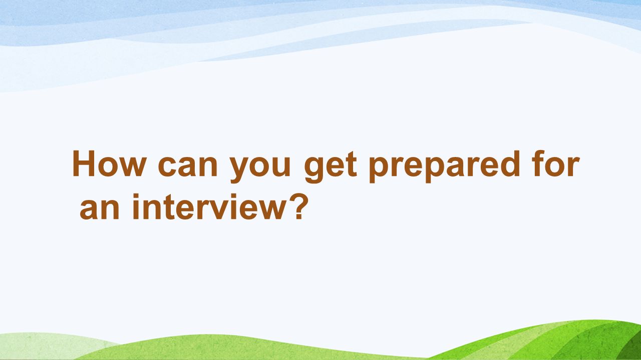 How can you get prepared for an interview
