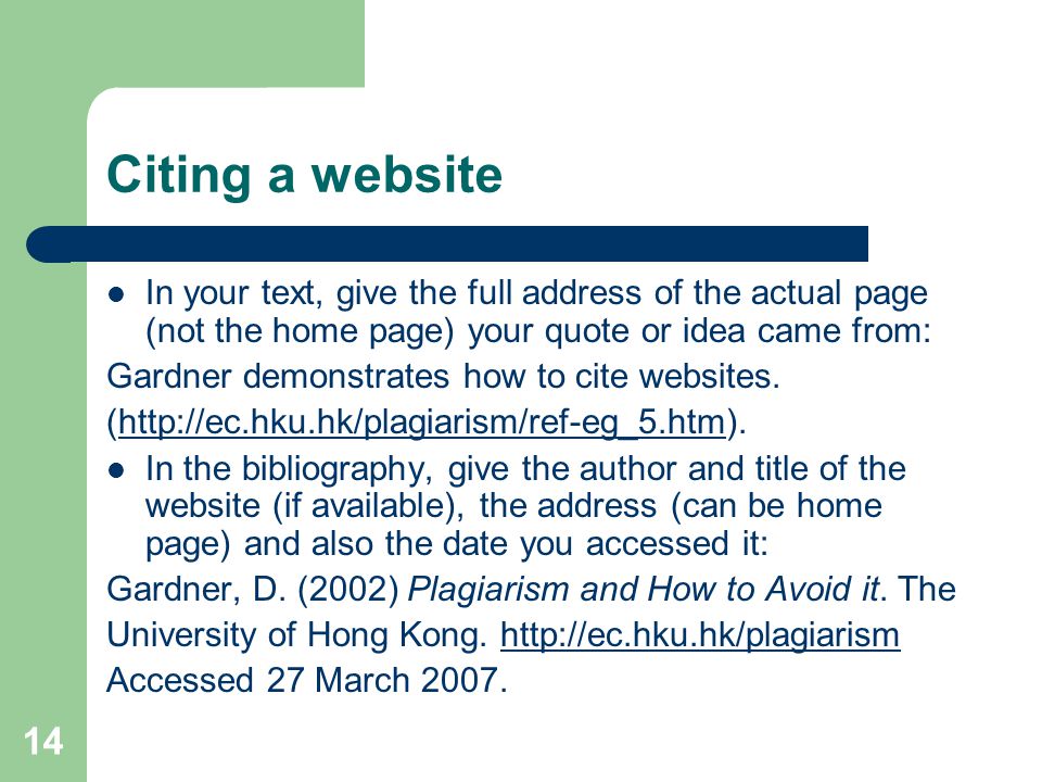 14 Citing a website In your text, give the full address of the actual page (not the home page) your quote or idea came from: Gardner demonstrates how to cite websites.