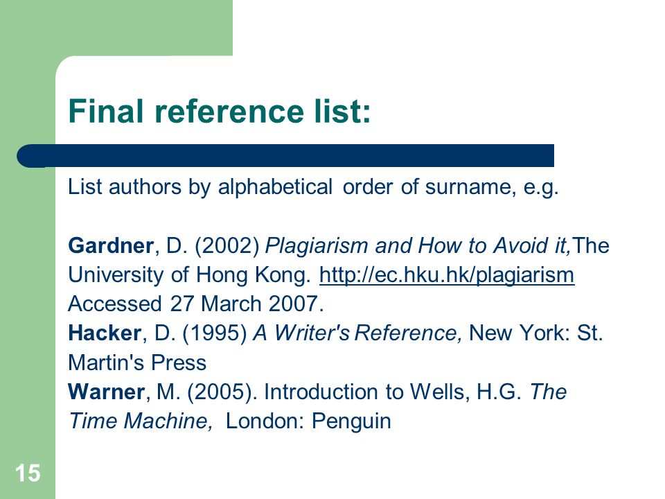 15 Final reference list: List authors by alphabetical order of surname, e.g.