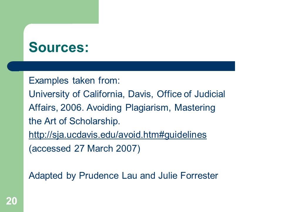 20 Sources: Examples taken from: University of California, Davis, Office of Judicial Affairs, 2006.