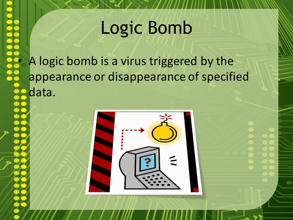 Time Bomb A time bomb is virus that does not cause its damage until a certain date or until the system has been booted a certain number of times.