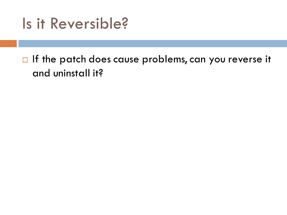 Is it Reversible  If the patch does cause problems, can you reverse it and uninstall it