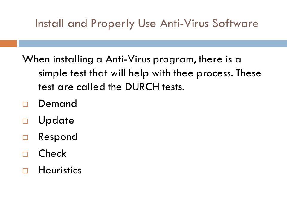 Install and Properly Use Anti-Virus Software When installing a Anti-Virus program, there is a simple test that will help with thee process.