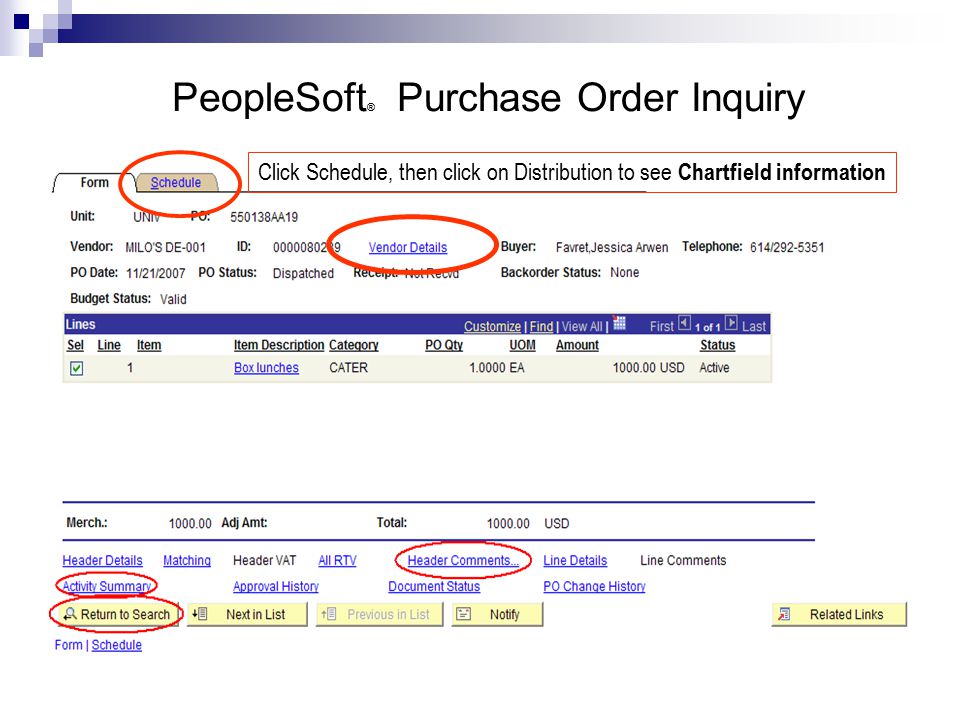 PeopleSoft ® Purchase Order Inquiry Click Schedule, then click on Distribution to see Chartfield information