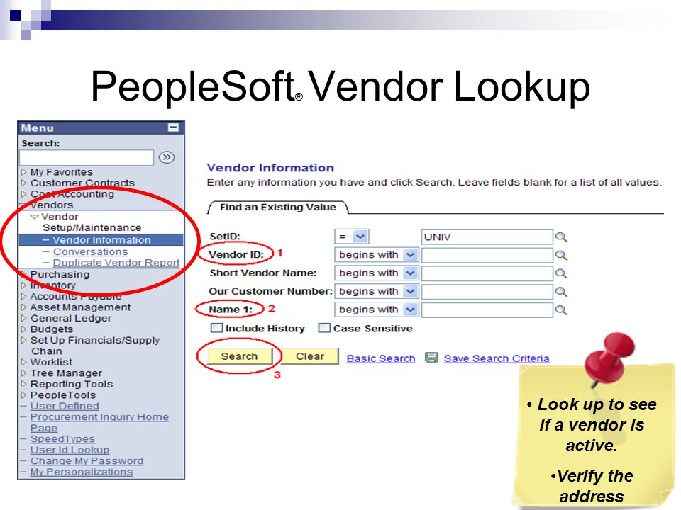PeopleSoft ® Vendor Lookup Look up to see if a vendor is active. Verify the address