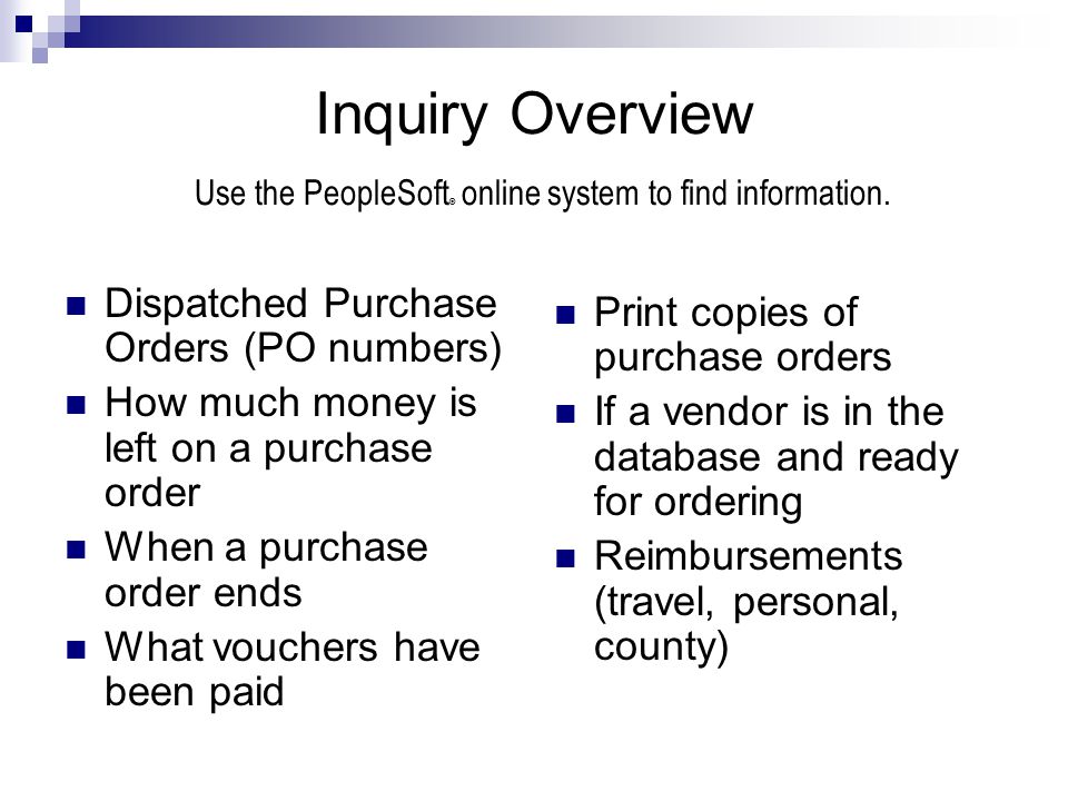 Inquiry Overview Use the PeopleSoft ® online system to find information.