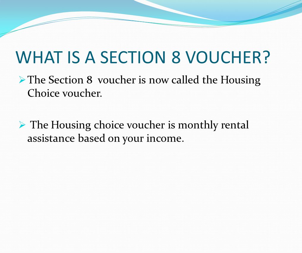 WHAT IS A SECTION 8 VOUCHER.  The Section 8 voucher is now called the Housing Choice voucher.