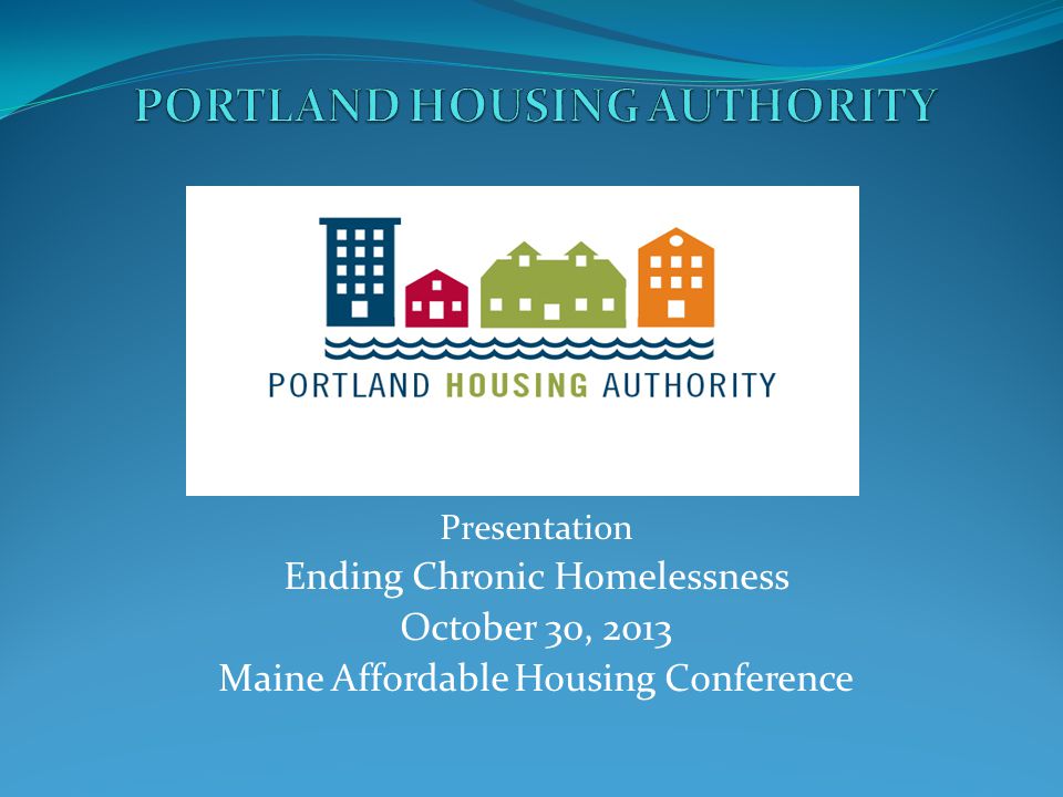 Presentation Ending Chronic Homelessness October 30, 2013 Maine Affordable Housing Conference