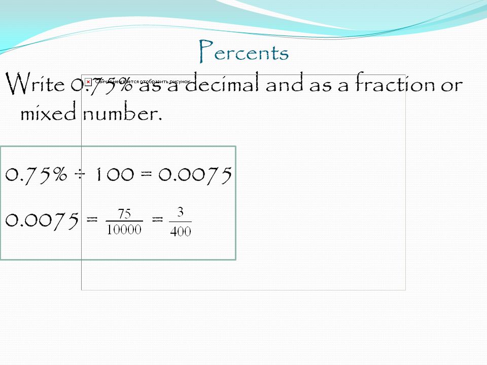 Percents Write 0.75% as a decimal and as a fraction or mixed number.