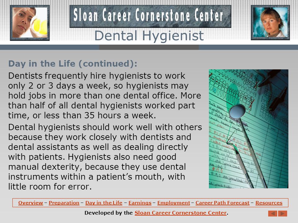 Day in the Life: Dental hygienists work in clean, well-lighted offices.