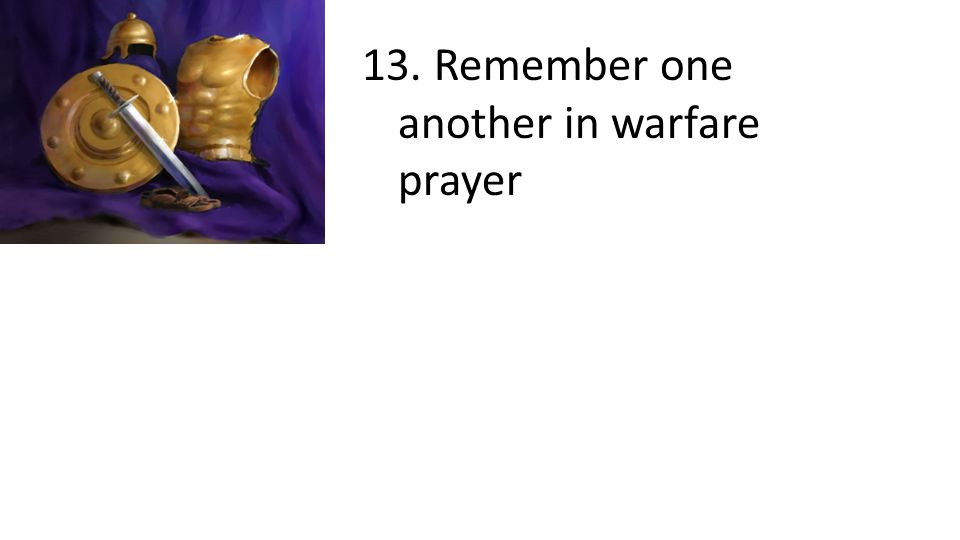 13. Remember one another in warfare prayer