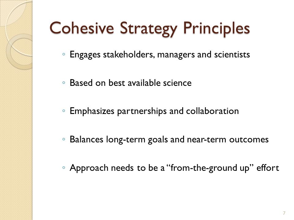 Cohesive Strategy Principles ◦ Engages stakeholders, managers and scientists ◦ Based on best available science ◦ Emphasizes partnerships and collaboration ◦ Balances long-term goals and near-term outcomes ◦ Approach needs to be a from-the-ground up effort 7