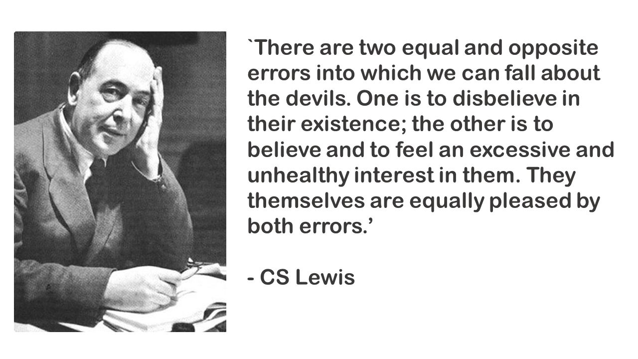 `There are two equal and opposite errors into which we can fall about the devils.