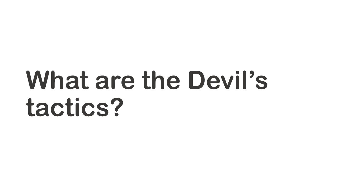 What are the Devil’s tactics