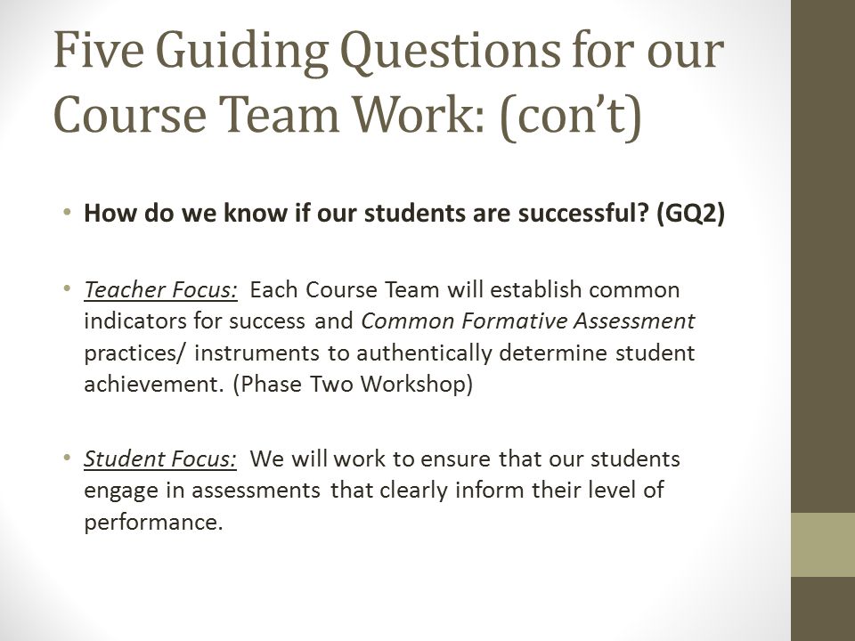 Five Guiding Questions for our Course Team Work: (con’t) How do we know if our students are successful.