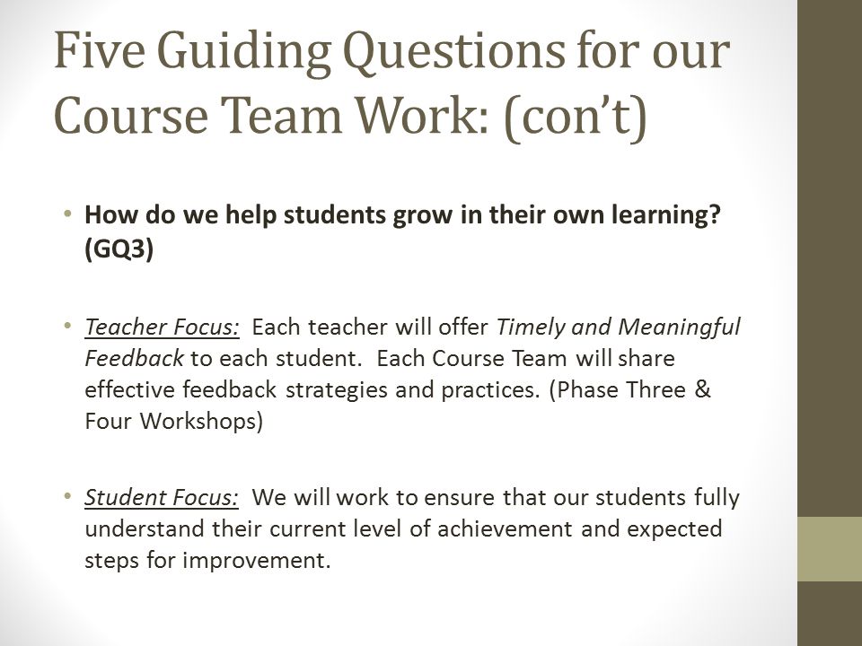 Five Guiding Questions for our Course Team Work: (con’t) How do we help students grow in their own learning.