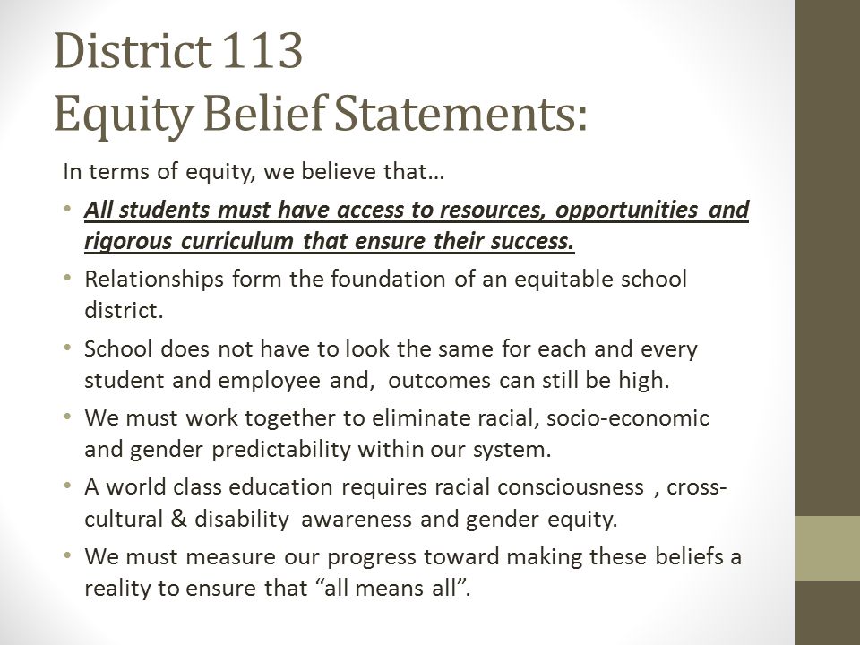 District 113 Equity Belief Statements: In terms of equity, we believe that… All students must have access to resources, opportunities and rigorous curriculum that ensure their success.