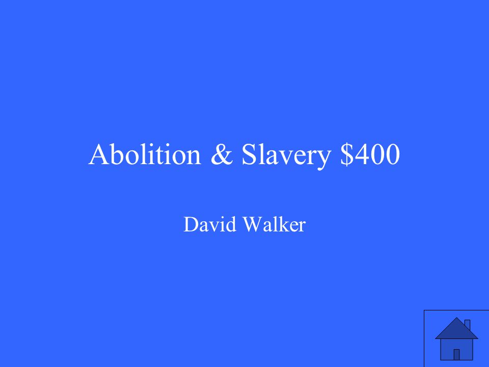 Abolition & Slavery $400 David Walker