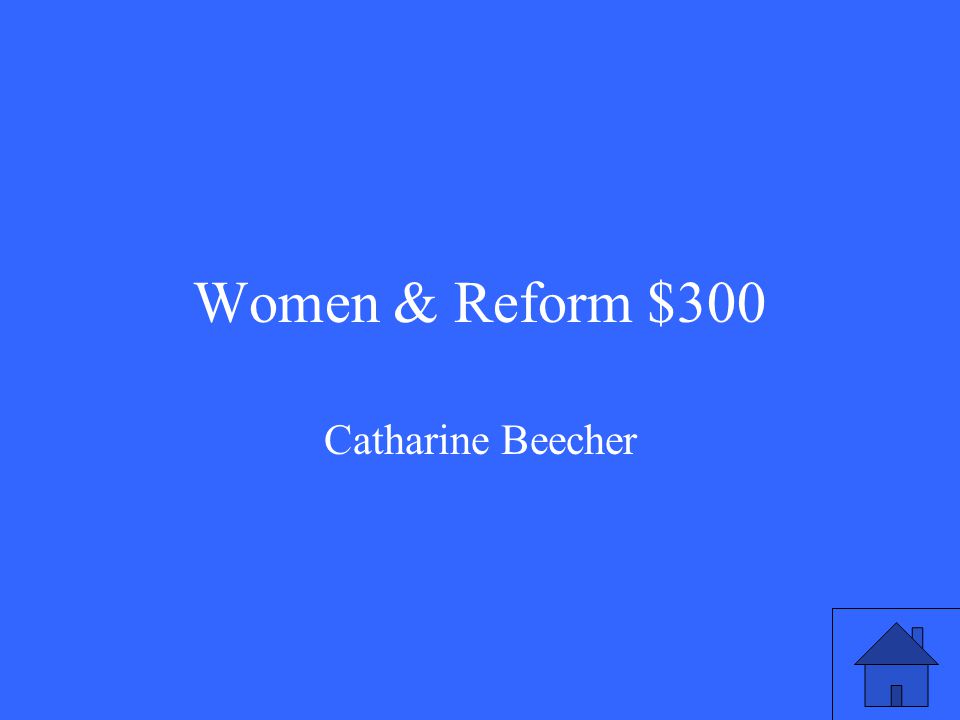 Women & Reform $300 Catharine Beecher